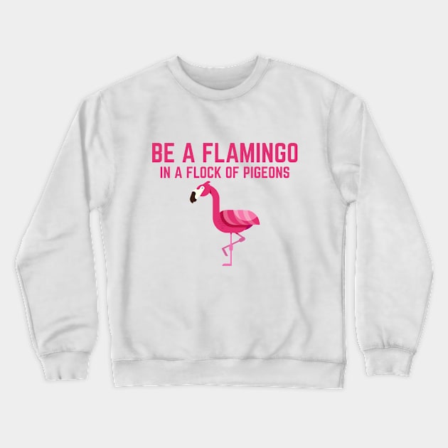 Be a Flamingo Crewneck Sweatshirt by PrimalWarfare